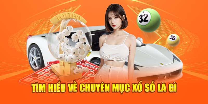 Tìm hiểu về chuyên mục xổ số 789bet